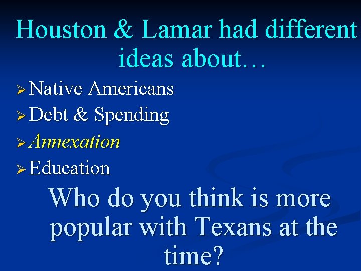 Houston & Lamar had different ideas about… Ø Native Americans Ø Debt & Spending