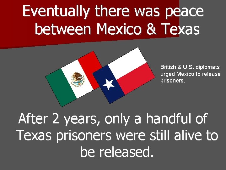 Eventually there was peace between Mexico & Texas British & U. S. diplomats urged