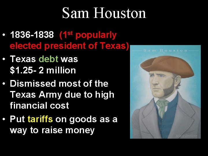 Sam Houston • 1836 -1838 (1 st popularly elected president of Texas) • Texas