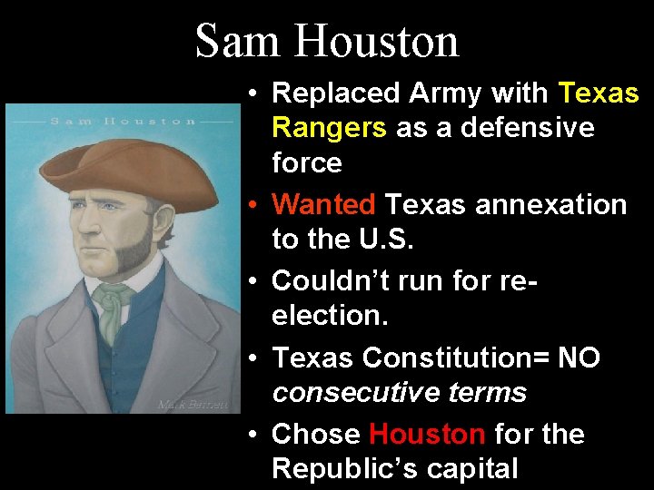 Sam Houston • Replaced Army with Texas Rangers as a defensive force • Wanted