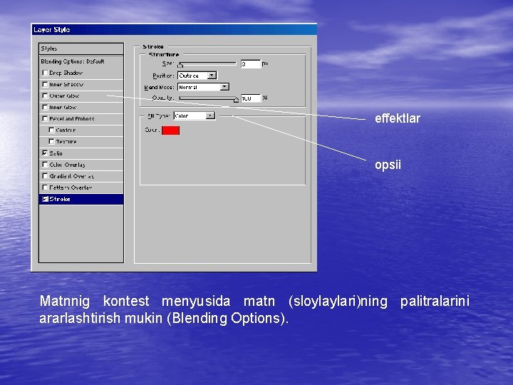 effektlar opsii Matnnig kontest menyusida matn (sloylaylari)ning palitralarini ararlashtirish mukin (Blending Options). 