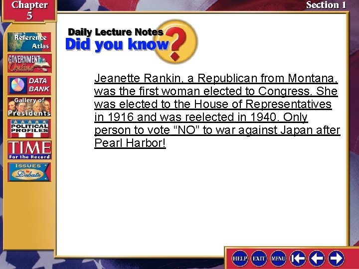 Jeanette Rankin, a Republican from Montana, was the first woman elected to Congress. She