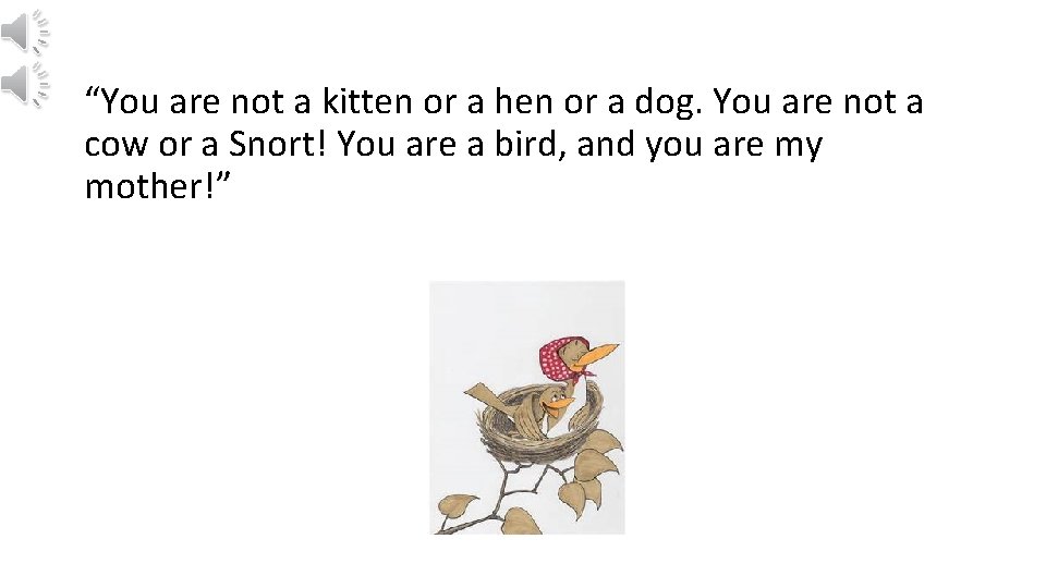 “You are not a kitten or a hen or a dog. You are not