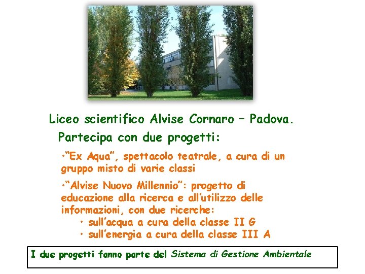 Liceo scientifico Alvise Cornaro – Padova. Partecipa con due progetti: • “Ex Aqua”, spettacolo
