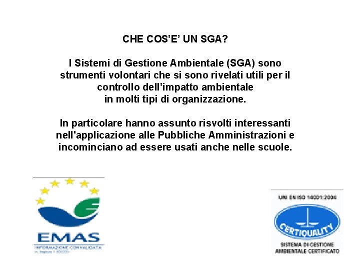 CHE COS’E’ UN SGA? I Sistemi di Gestione Ambientale (SGA) sono strumenti volontari che