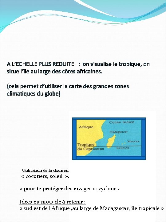 A L’ECHELLE PLUS REDUITE : on visualise le tropique, on situe l’île au large