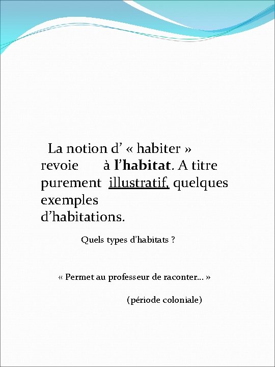  La notion d’ « habiter » revoie à l’habitat. A titre purement illustratif,