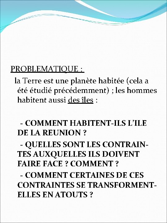 PROBLEMATIQUE : la Terre est une planète habitée (cela a été étudié précédemment) ;