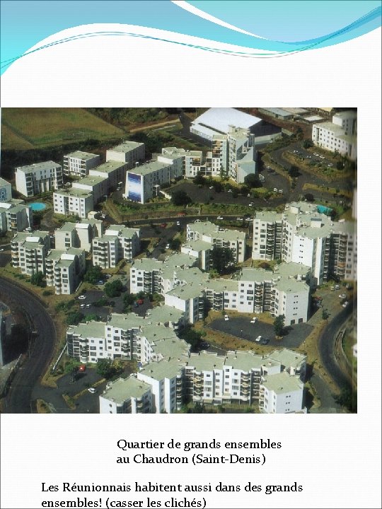 Quartier de grands ensembles au Chaudron (Saint-Denis) Les Réunionnais habitent aussi dans des grands