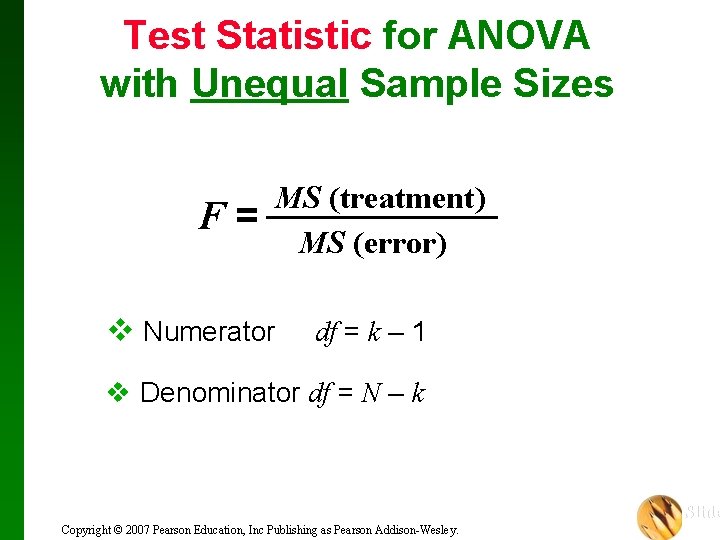 Test Statistic for ANOVA with Unequal Sample Sizes F= MS (treatment) MS (error) v