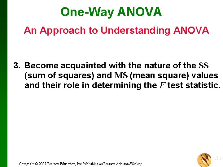 One-Way ANOVA An Approach to Understanding ANOVA 3. Become acquainted with the nature of