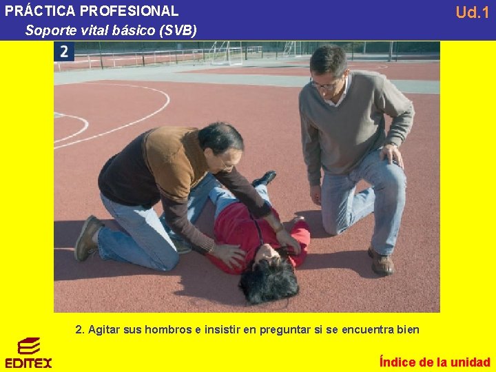 Ud. 1 PRÁCTICA PROFESIONAL Soporte vital básico (SVB) 2. Agitar sus hombros e insistir