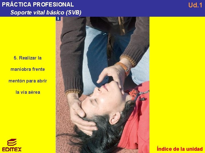 PRÁCTICA PROFESIONAL Soporte vital básico (SVB) Ud. 1 5. Realizar la maniobra frente mentón