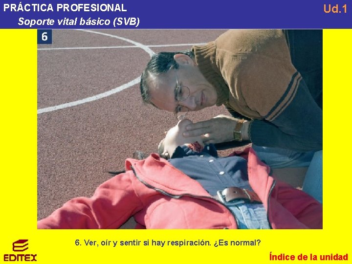 PRÁCTICA PROFESIONAL Soporte vital básico (SVB) Ud. 1 6. Ver, oír y sentir si