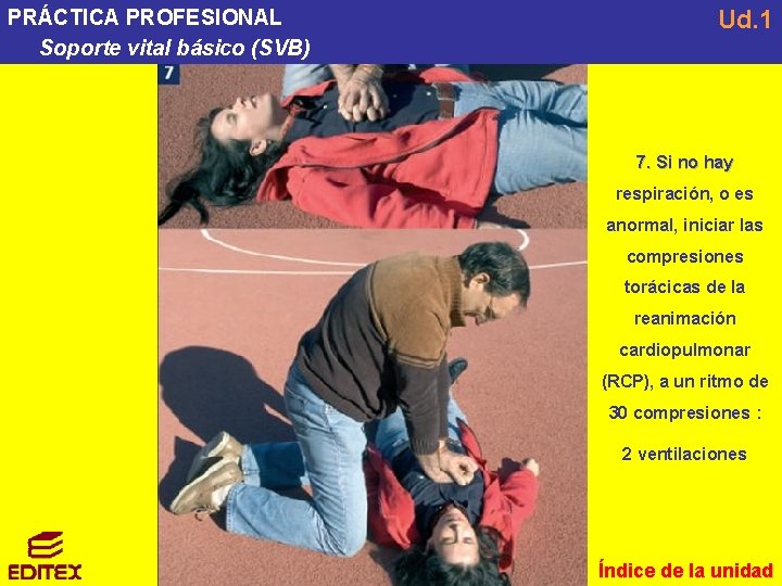 PRÁCTICA PROFESIONAL Soporte vital básico (SVB) Ud. 1 7. Si no hay respiración, o