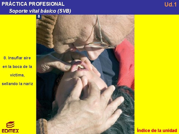 PRÁCTICA PROFESIONAL Soporte vital básico (SVB) Ud. 1 8. Insuflar aire en la boca