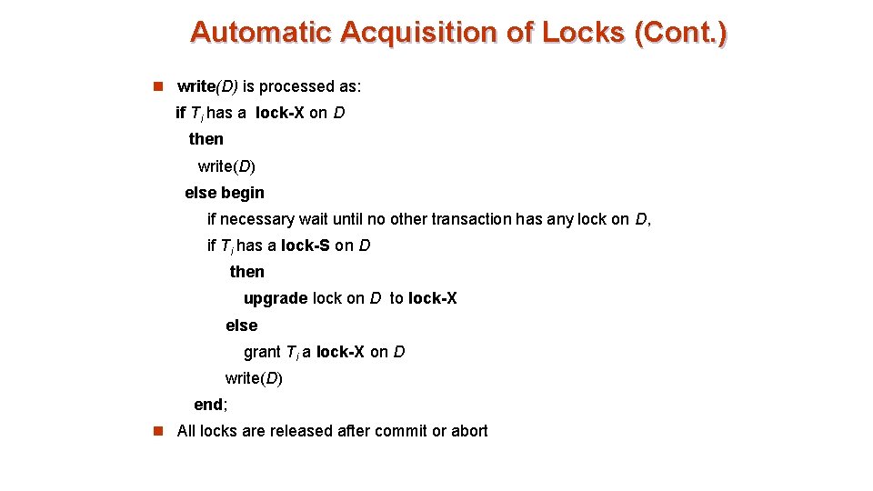 Automatic Acquisition of Locks (Cont. ) n write(D) is processed as: if Ti has