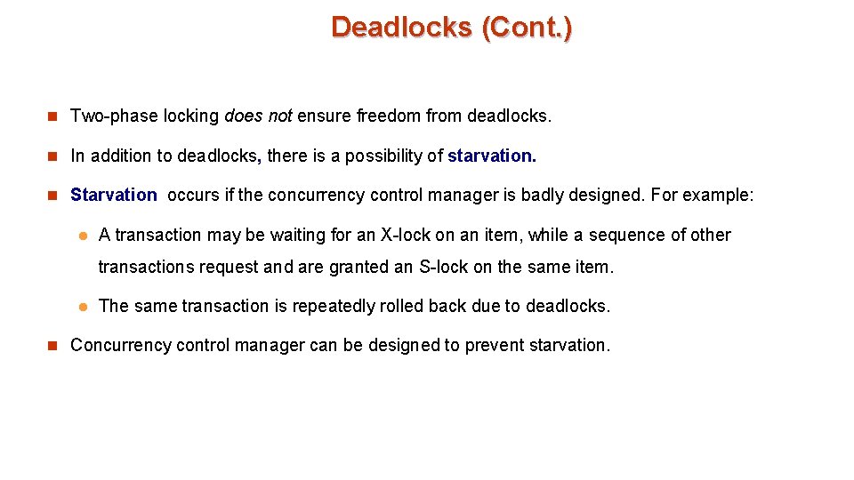 Deadlocks (Cont. ) n Two-phase locking does not ensure freedom from deadlocks. n In