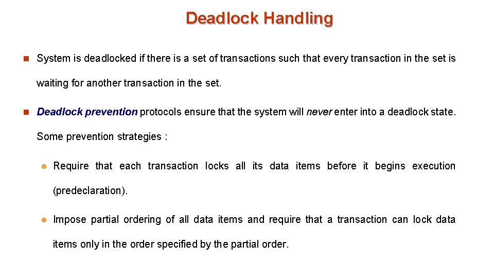 Deadlock Handling n System is deadlocked if there is a set of transactions such