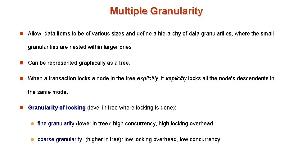 Multiple Granularity n Allow data items to be of various sizes and define a