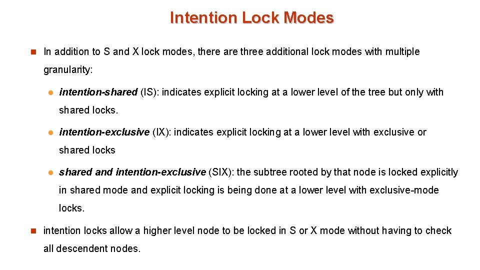 Intention Lock Modes n In addition to S and X lock modes, there are
