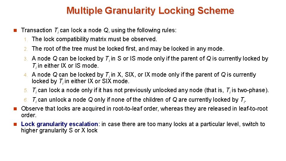 Multiple Granularity Locking Scheme n Transaction Ti can lock a node Q, using the