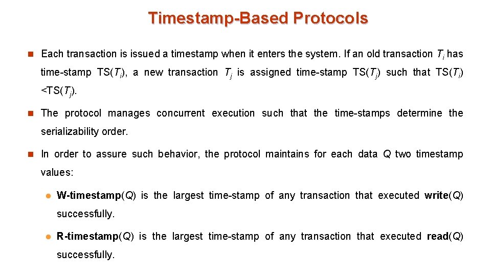 Timestamp-Based Protocols n Each transaction is issued a timestamp when it enters the system.