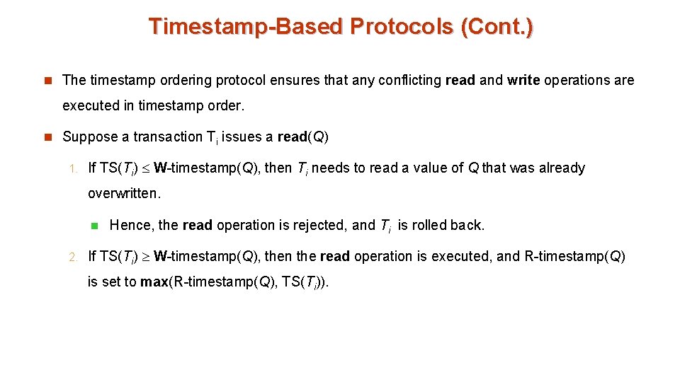 Timestamp-Based Protocols (Cont. ) n The timestamp ordering protocol ensures that any conflicting read