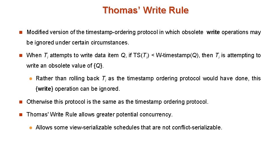 Thomas’ Write Rule n Modified version of the timestamp-ordering protocol in which obsolete write