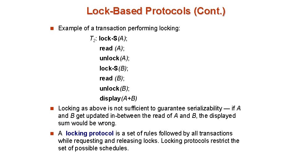 Lock-Based Protocols (Cont. ) n Example of a transaction performing locking: T 2: lock-S(A);