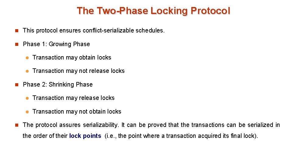 The Two-Phase Locking Protocol n This protocol ensures conflict-serializable schedules. n Phase 1: Growing