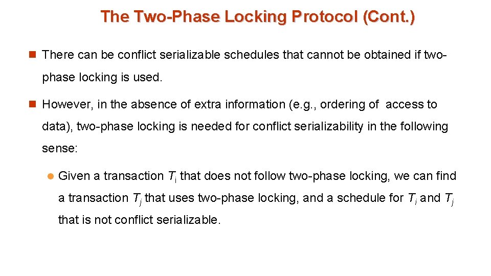 The Two-Phase Locking Protocol (Cont. ) n There can be conflict serializable schedules that