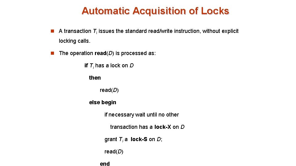 Automatic Acquisition of Locks n A transaction Ti issues the standard read/write instruction, without