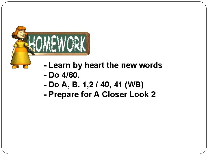 - Learn by heart the new words - Do 4/60. - Do A, B.