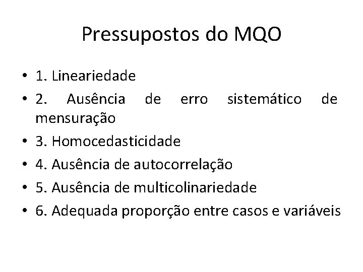 Pressupostos do MQO • 1. Lineariedade • 2. Ausência de erro sistemático de mensuração