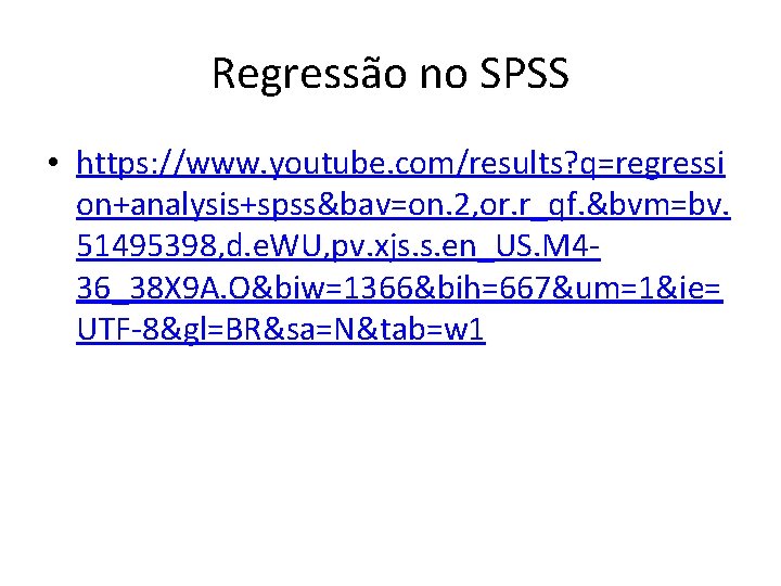 Regressão no SPSS • https: //www. youtube. com/results? q=regressi on+analysis+spss&bav=on. 2, or. r_qf. &bvm=bv.