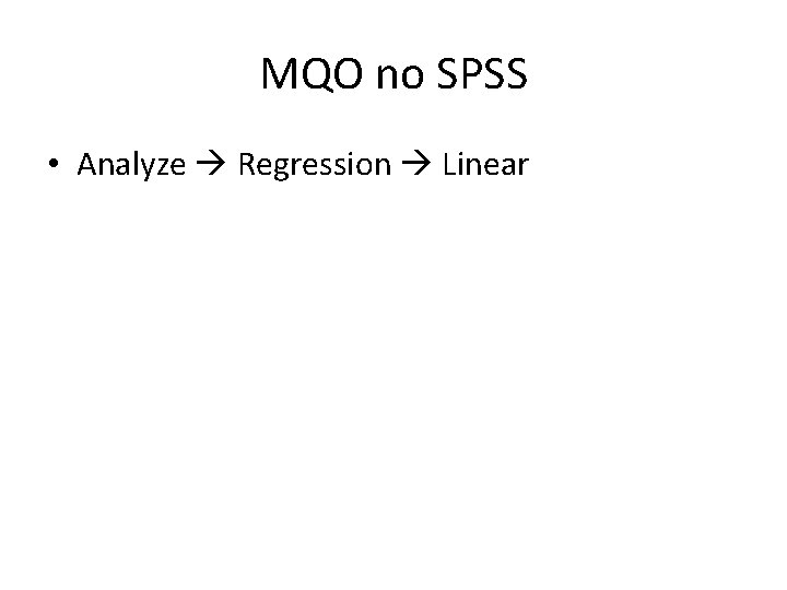 MQO no SPSS • Analyze Regression Linear 