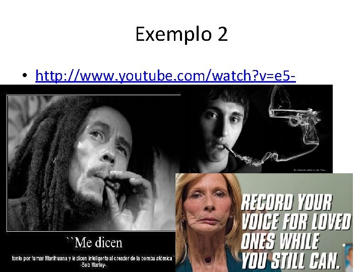 Exemplo 2 • http: //www. youtube. com/watch? v=e 5 q. GXpg 4 bw 