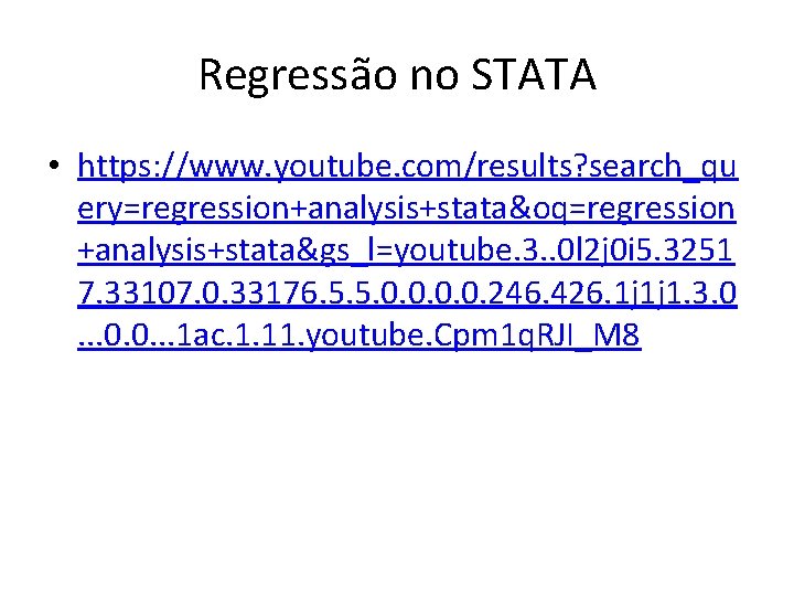 Regressão no STATA • https: //www. youtube. com/results? search_qu ery=regression+analysis+stata&oq=regression +analysis+stata&gs_l=youtube. 3. . 0