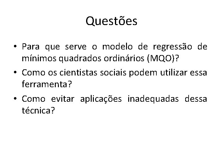 Questões • Para que serve o modelo de regressão de mínimos quadrados ordinários (MQO)?