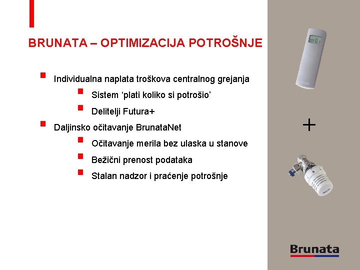 BRUNATA – OPTIMIZACIJA POTROŠNJE § § Individualna naplata troškova centralnog grejanja § § Sistem