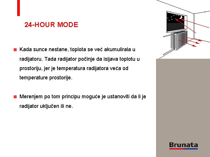 24 -HOUR MODE Kada sunce nestane, toplota se već akumulirala u radijatoru. Tada radijator