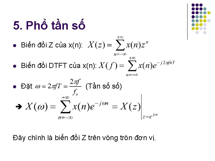 5. Phổ tần số l Biến đổi Z của x(n): l Biến đổi DTFT