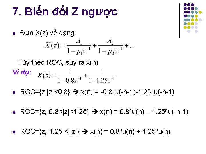 7. Biến đổi Z ngược l Đưa X(z) về dạng Tùy theo ROC, suy