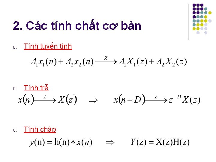 2. Các tính chất cơ bản a. Tính tuyến tính b. Tính trễ c.