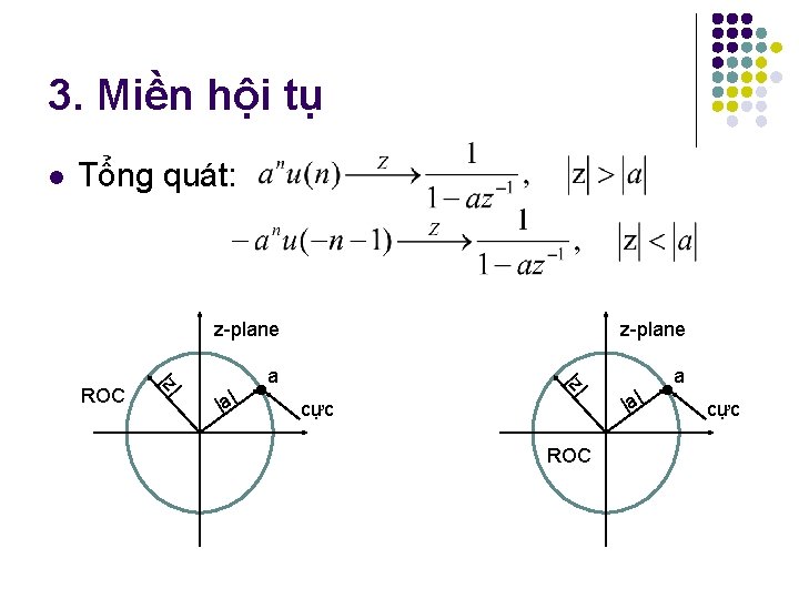 3. Miền hội tụ l Tổng quát: z-plane a a |a| | |z ROC