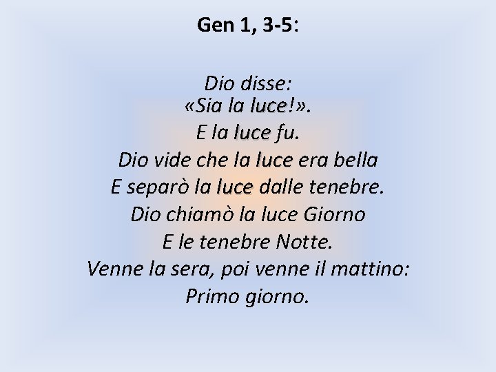 Gen 1, 3 -5: Dio disse: «Sia la luce!» . luce E la luce