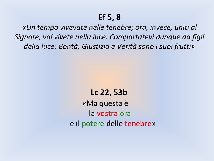 Ef 5, 8 «Un tempo vivevate nelle tenebre; ora, invece, uniti al Signore, voi