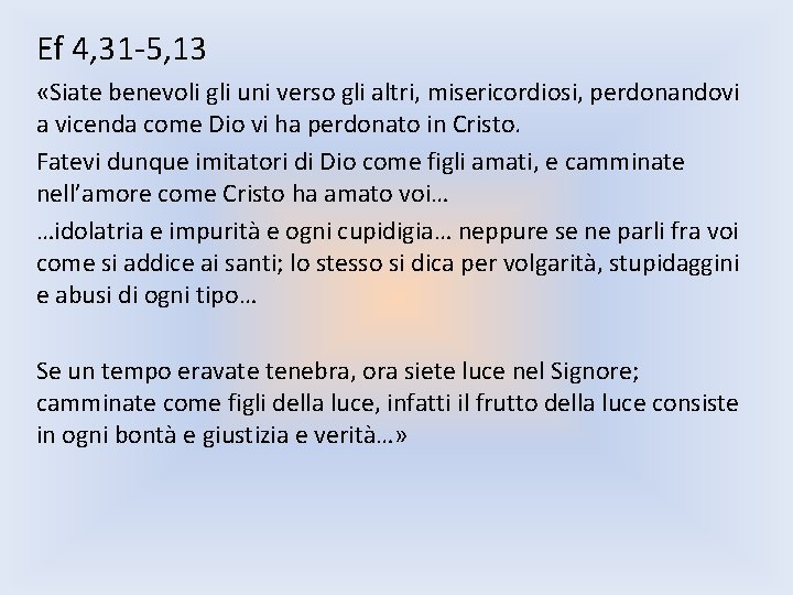 Ef 4, 31 -5, 13 «Siate benevoli gli uni verso gli altri, misericordiosi, perdonandovi