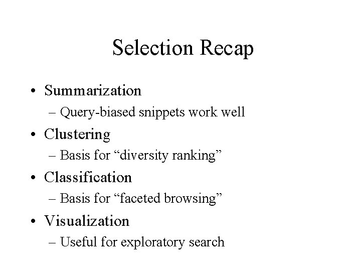Selection Recap • Summarization – Query-biased snippets work well • Clustering – Basis for